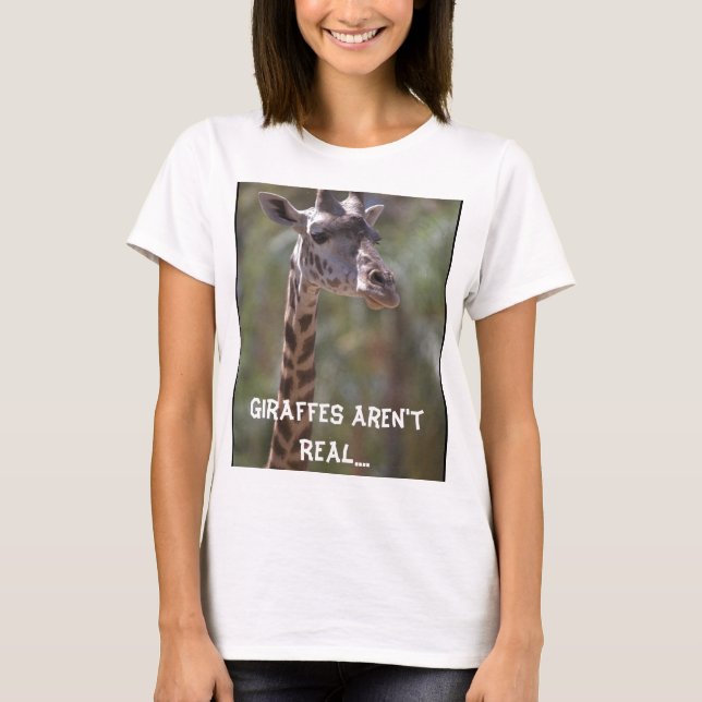 Giraffes Aren't Real....The British Made Them Up! T-Shirt (Front)
