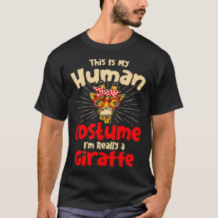 Giraffes This Is My Human Costume I m Really a Gir T-Shirt