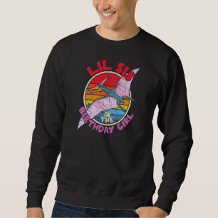 Girl Birthday I Lil Sis I Pterodactylus I Family M Sweatshirt