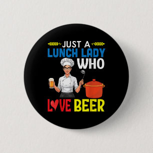 Girl Drinking Just A Lunch Lady Who Loves Beer  2 Inch Round Button