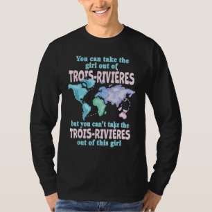Girl From Trois Rivières  Relocation From Trois Ri T-Shirt