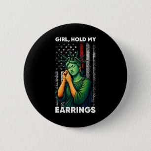 Girl Hold My Earring Fight Mode Statue Of Liberty 2 Inch Round Button