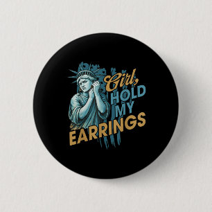 Girl Hold My Earrings, Anti-trump Political And De 2 Inch Round Button