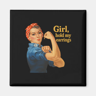 Girl Hold My Earrings Anti Trump Rosie The Riveter Magnet