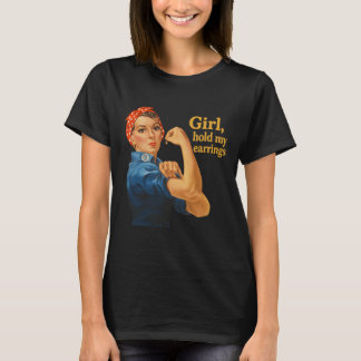 Girl Hold My Earrings Anti Trump Rosie The Riveter T-Shirt