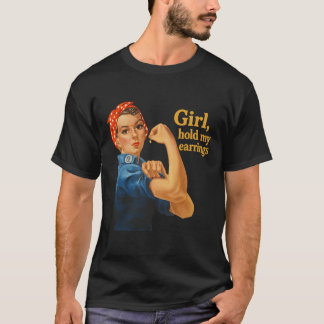 Girl Hold My Earrings Anti Trump Rosie The Riveter T-Shirt
