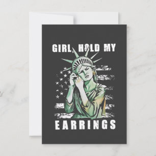 Girl, Hold My Earrings Liberity Status American Invitation