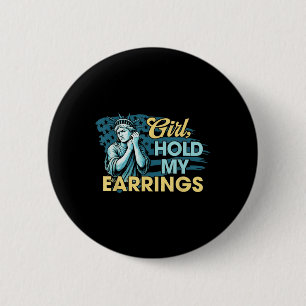 Girl Hold My Earrings Statue Of Liberty Funny Meme 2 Inch Round Button