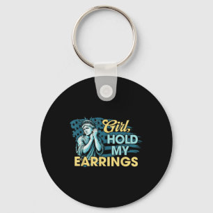 Girl Hold My Earrings Statue Of Liberty Funny Meme Keychain