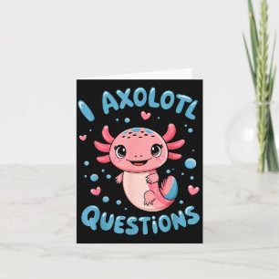 Girl I Axolotl Questions Funny Cute Graphic Tees Card