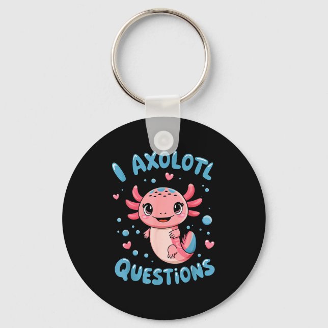 Girl I Axolotl Questions Funny Cute Graphic Tees  Keychain (Front)