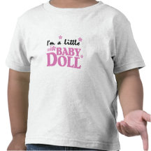 Girl I'm a Baby Doll T Shirt
