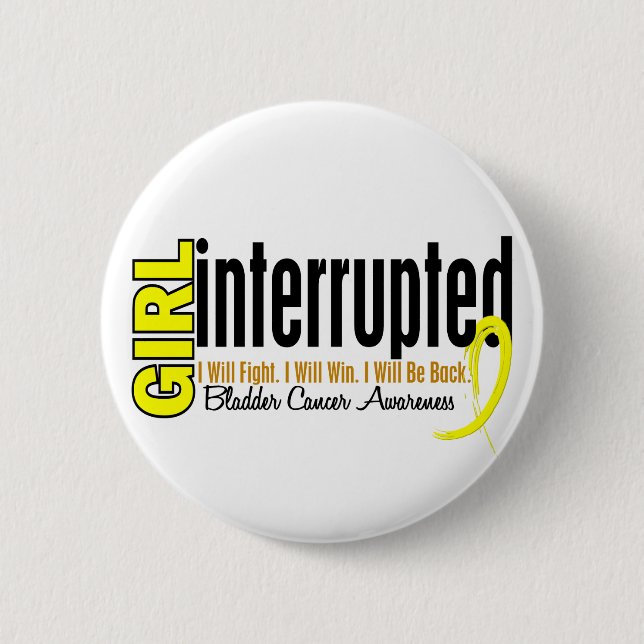 Girl Interrupted 1 Bladder Cancer 2 Inch Round Button (Front)
