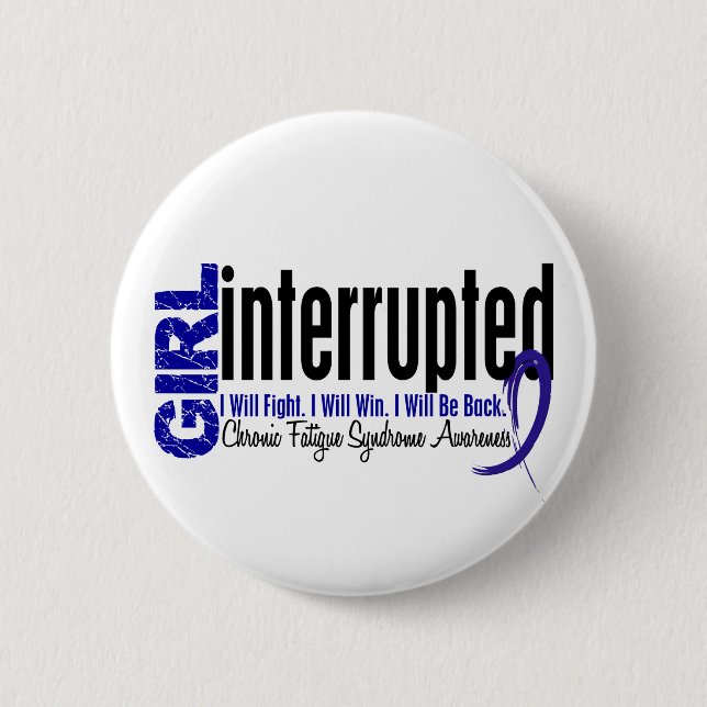 Girl Interrupted CFS Chronic Fatigue Syndrome 2 Inch Round Button (Front)