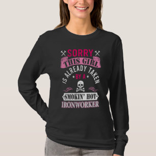 Girl Is Already Taken By A Ironworker Girlfriend W T-Shirt