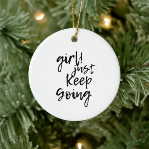 Girl just keep going Quote Ceramic Ornament