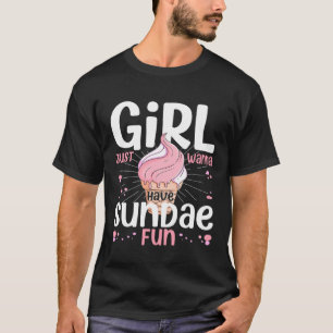 Girl Just Wanna Have Sundae Fun Sundae Gelato Dess T-Shirt