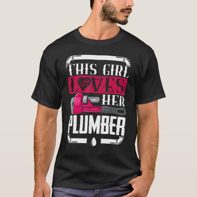 Girl Loves Her Plumber I Pipes I Piperfitter Plumb T-Shirt (Front)