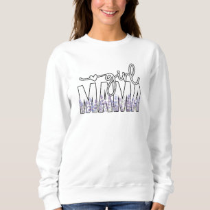 Girl Mama Mom Gift for Mom Mother's Day Sweatshirt