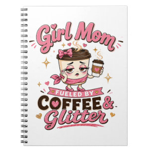 Girl Mom Fuelled By Coffee And Glitter Funny Girl Notebook