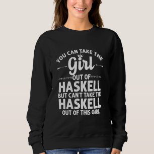 Girl Out Of Haskell Tx Texas Funny Home Roots Usa Sweatshirt