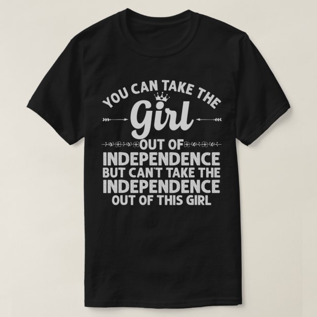 Girl Out Of INDEPENDENCE MO MISSOURI Gift Funny Ho T-Shirt (Design Front)