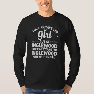 Girl Out Of Inglewood Ca California Funny Home Ro T-Shirt