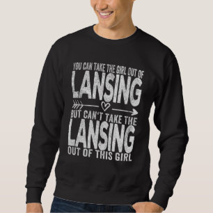 Girl Out Of Lansing Michigan Hometown Home Lansing Sweatshirt