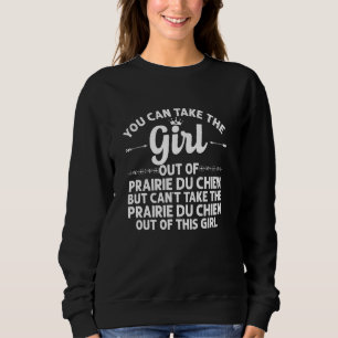 Girl Out Of Prairie Du Chien Wi Wisconsin  Funny R Sweatshirt