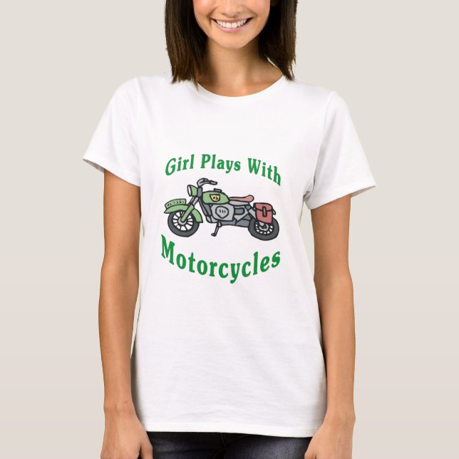 Girl Plays With Motorcycles T-Shirt (Front)