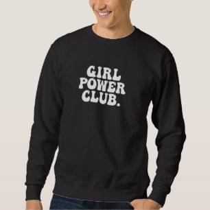Girl Power Club Cute Bubble Retro Feminist Equalit Sweatshirt
