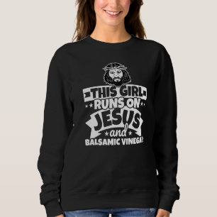 Girl Runs On Jesus And Balsamic Vinegar Sweatshirt