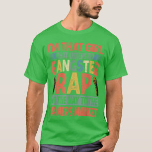 Girl That Listens To Gangster Rap Farmers Market T-Shirt