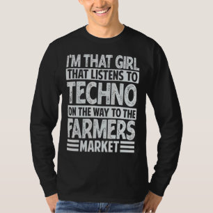 Girl That Listens To Techno Music - Farmers Market T-Shirt