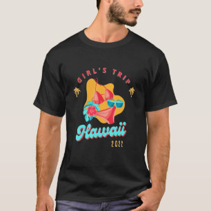 Girl Trip Hawaii 2022  Girl Squad  Birthday Trip 1 T-Shirt