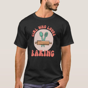 Girl Who Loves Baking Mom Bakery Hobby Mother Day T-Shirt