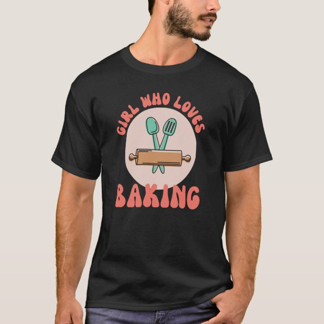 Girl Who Loves Baking Mom Bakery Hobby Mother Day T-Shirt (Front)
