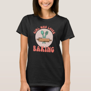 Girl Who Loves Baking Mom Bakery Hobby Mother Day T-Shirt