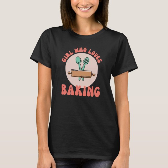 Girl Who Loves Baking Mom Bakery Hobby Mother Day T-Shirt (Front)