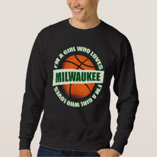 Girl Who Loves Milwaukee Basketball B-Ball City Wi Sweatshirt