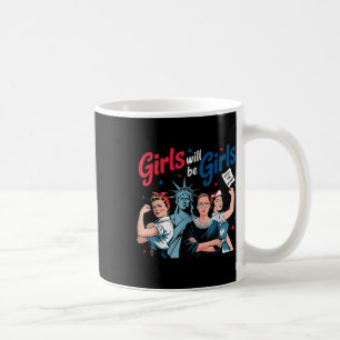Girl Will Be Girls Patriotic Feminist 4th Of July Coffee Mug