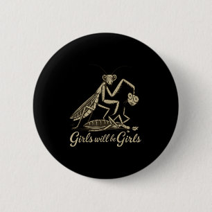 Girl Will Be Girls Praying Mantis 2 Inch Round Button