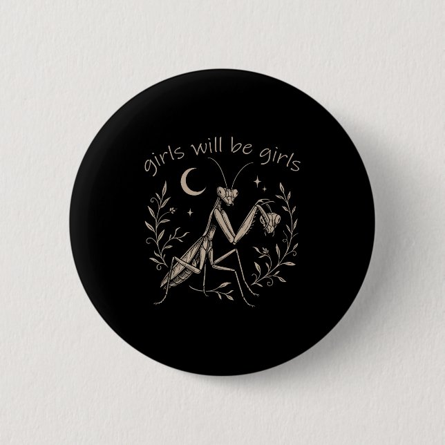 Girl Will Be Girls Praying Mantis  2 Inch Round Button (Front)