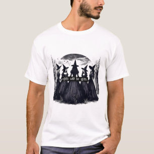 Girl Will Be Girls Witch Halloween Funny Witchy Vi T-Shirt