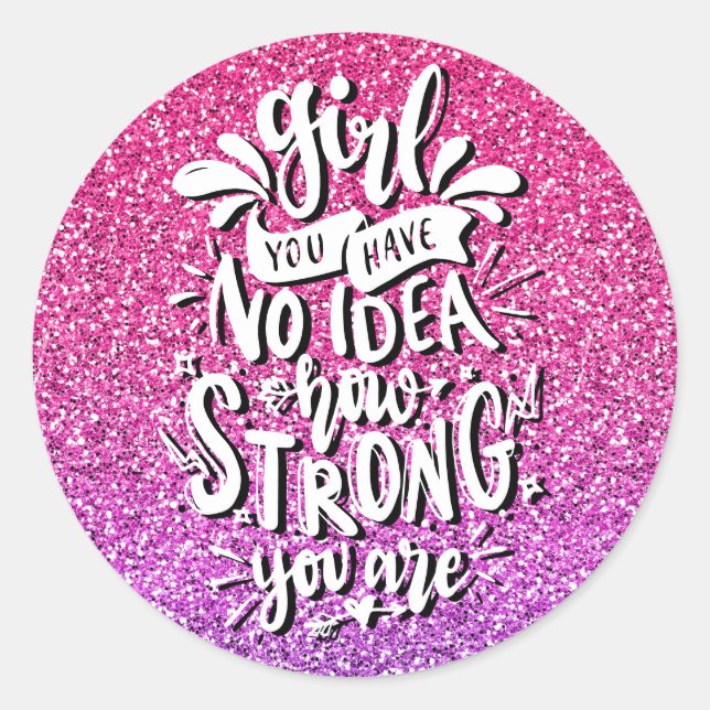 GIRL YOU HAVE NO IDEA HOW STRONG YOU ARE CUSTOM CLASSIC ROUND STICKER (Front)