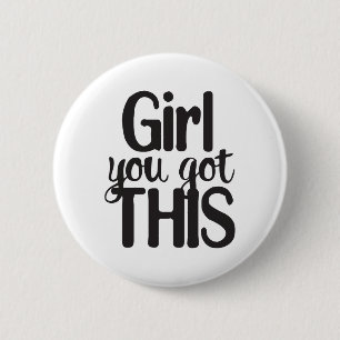 Girl You Totally Got This Design 2 Inch Round Button