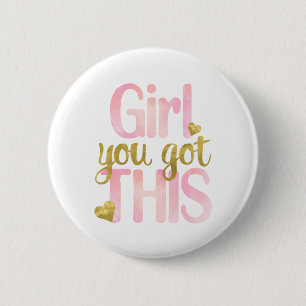 Girl You Totally Got This Design 2 Inch Round Button