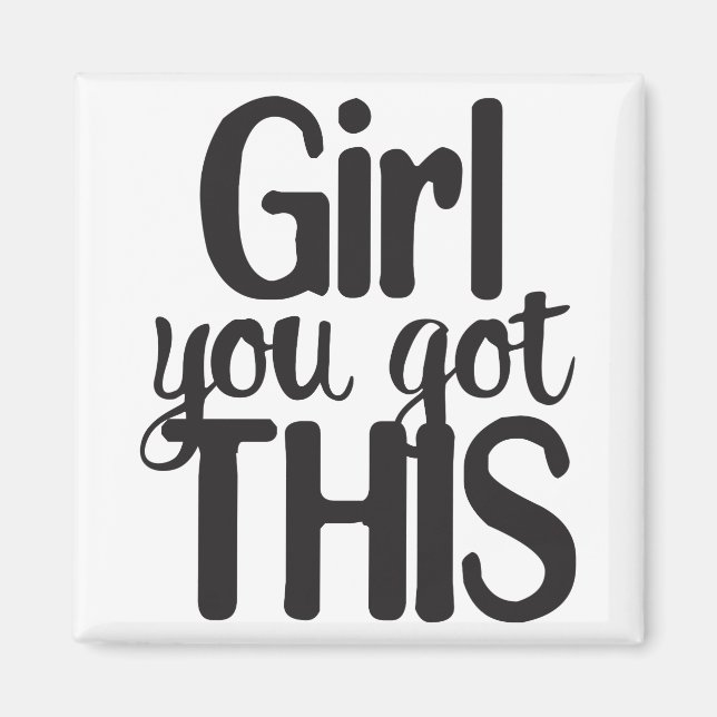 Girl You Totally Got This Design Motivational Quot Magnet (Front)
