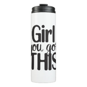 Girl You Totally Got This Design Motivational Quot Thermal Tumbler