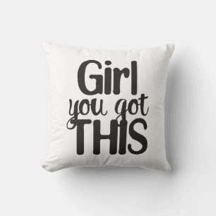 Girl You Totally Got This Design Motivational Quot Throw Pillow
